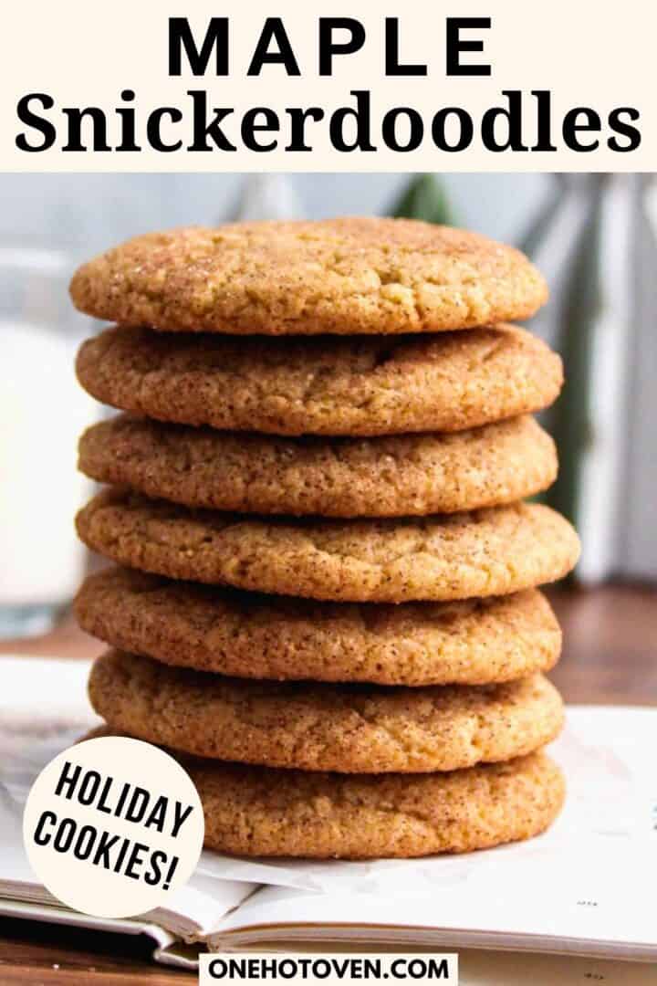 Stack of six maple snickerdoodle cookies with the text "MAPLE Snickerdoodles" at the top and "HOLIDAY COOKIES! onehotoven.com" at the bottom.