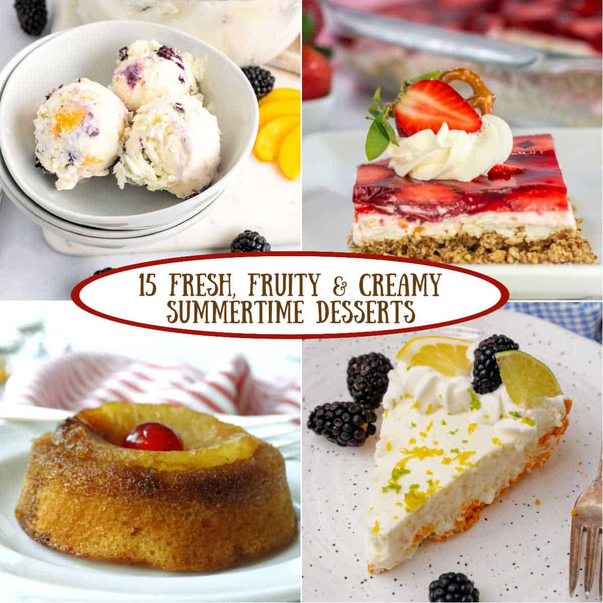 A collage of four fruity summer desserts: berry ice cream, strawberry dessert bar, cherry-topped cake, and a lemon blackberry tart, with text reading "15 Fresh, Fruity & Creamy Summertime Desserts.