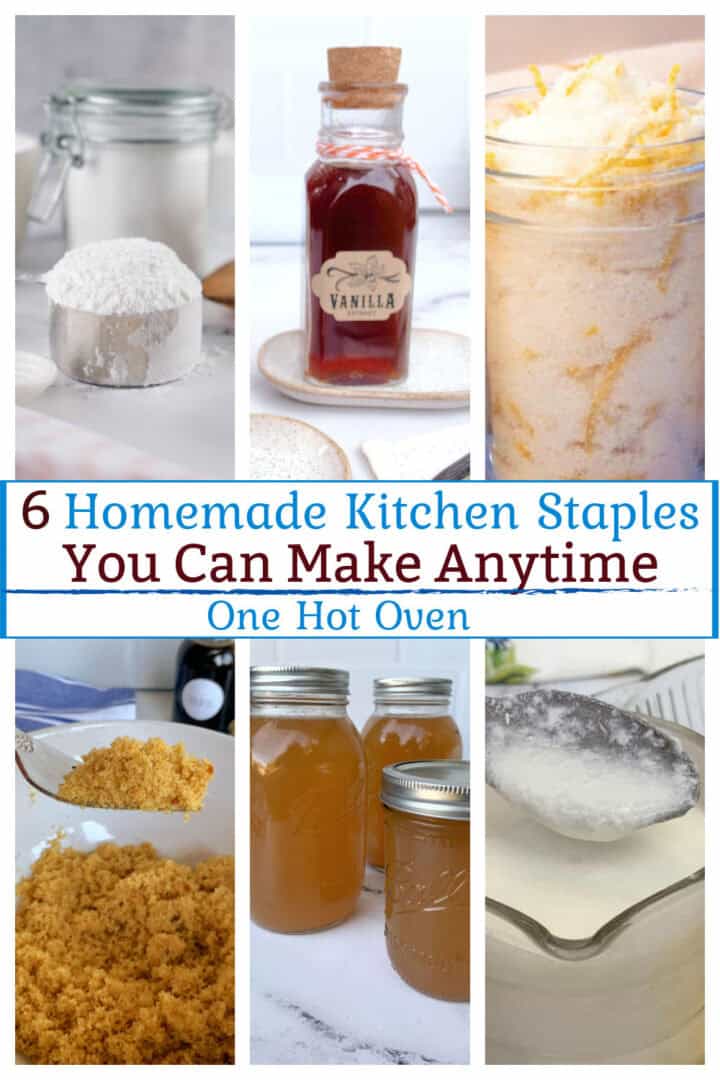 A collage showing homemade kitchen staples: flour, vanilla extract, lemon sugar, brown sugar, chicken broth in jars, and powdered sugar with a sifter. Text reads, "6 Homemade Kitchen Staples You Can Make Anytime.