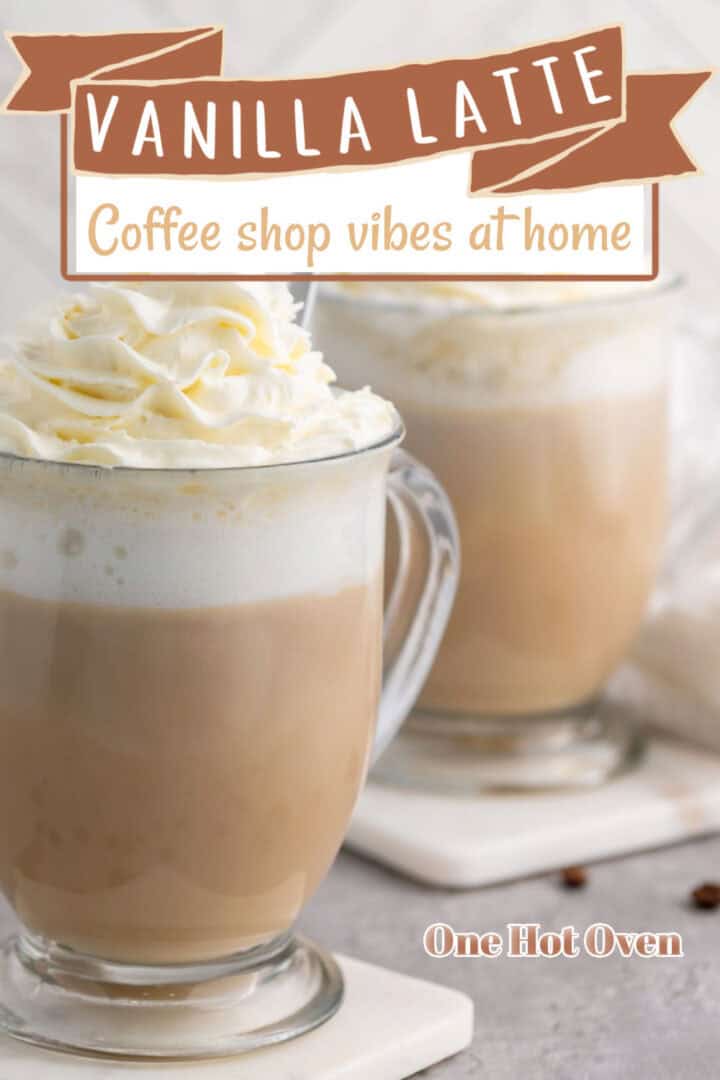 Two glass mugs filled with vanilla lattes topped with whipped cream, set on white coasters with text "Vanilla Latte: Coffee shop vibes at home.