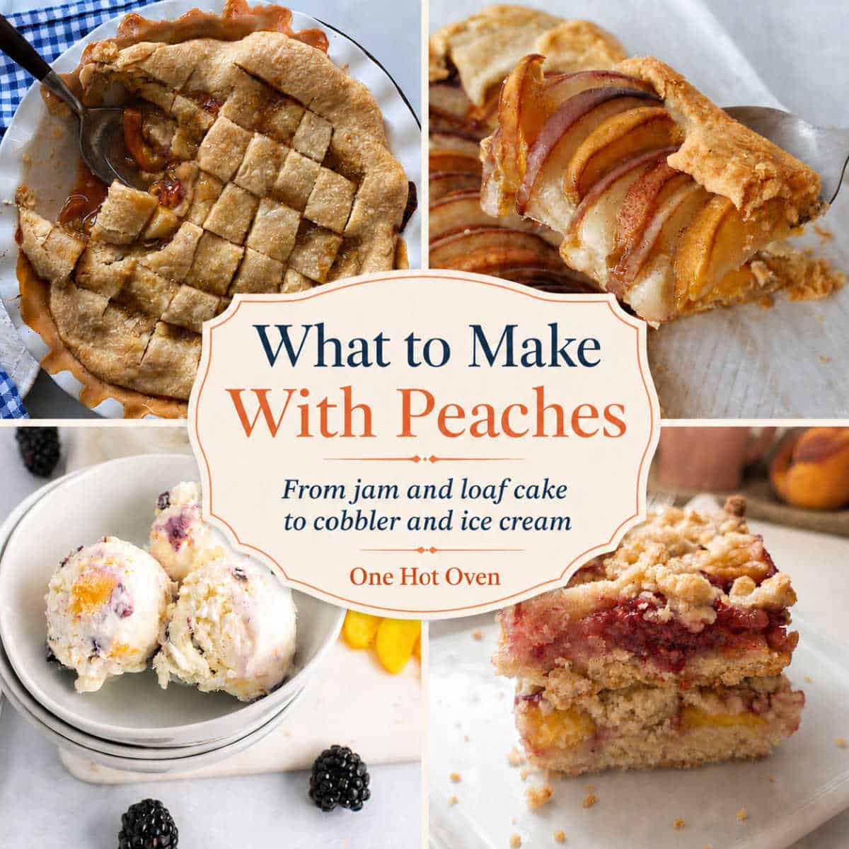 Four peach desserts: lattice pie, tart slices, ice cream scoops with blackberries, and crumb cake, arranged around a sign reading &ldquo;What to Make With Peaches.&rdquo;.